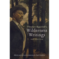 Theodore Roosevelt's Wilderness Writings
