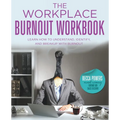 The Workplace Burnout Workbook: Learn How to Understand, Identify, and Breakup with Burnout