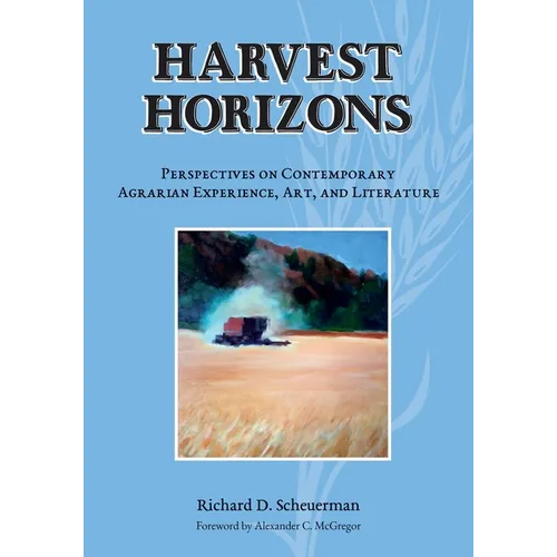 Harvest Horizons: Perspectives on Contemporary Agrarian Experience, Art, and Literature