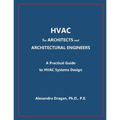 HVAC for ARCHITECTS and ARCHITECTURAL ENGINEERS: A Practical Guide to HVAC Design