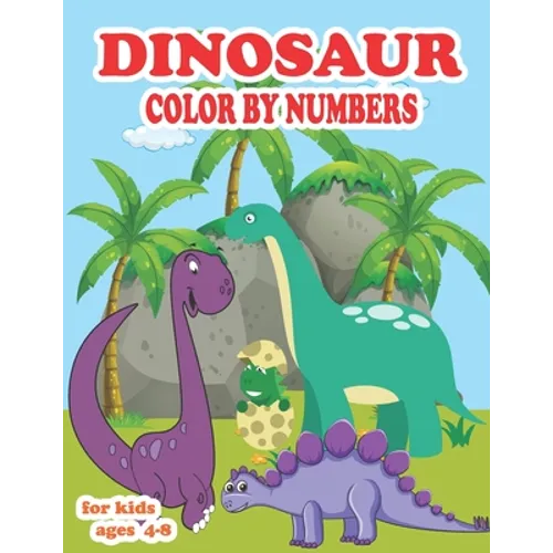 Dinosaur color by numbers for kids ages 4-8: coloring book for kids Great Gift For Boys, Girls, Toddlers, Preschoolers, Kids 3-8, 6-8 & the dinosaur-l