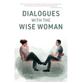 Dialogues with the Wise Woman