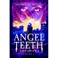 Angel Teeth Archives: Book One: Evolved Whispers