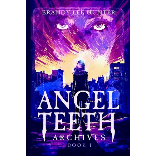 Angel Teeth Archives: Book One: Evolved Whispers