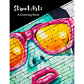 Street Art Coloring Book: Featuring Works by Graffiti Artists from Around the World, for All Ages, 8.5X11 inches, 50 Pages, Reference Photos Inc