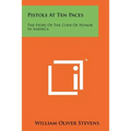 Pistols At Ten Paces: The Story Of The Code Of Honor In America