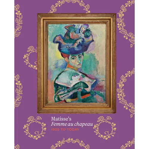 Matisse's Femme Au Chapeau: 1905 to Today
