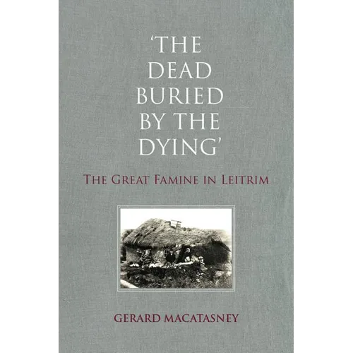 The Dead Buried by the Dying: The Great Famine in Leitrim