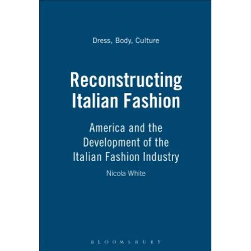 Reconstructing Italian Fashion: America and the Development of the Italian Fashion Industry