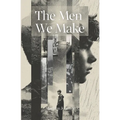 The Men We Make