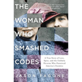 The Woman Who Smashed Codes: A True Story of Love, Spies, and the Unlikely Heroine Who Outwitted America's Enemies