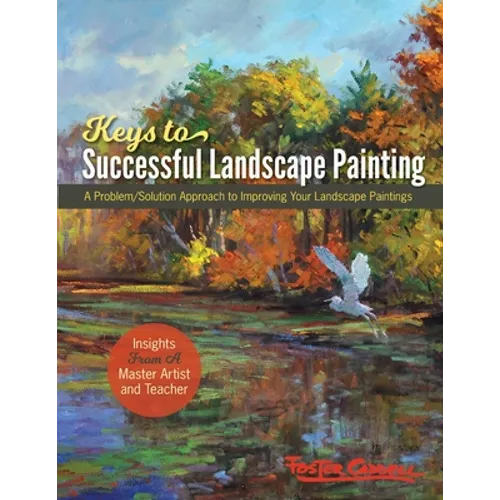 Foster Caddell's Keys to Successful Landscape Painting: A Problem/Solution Approach to Improving Your Landscape Paintings