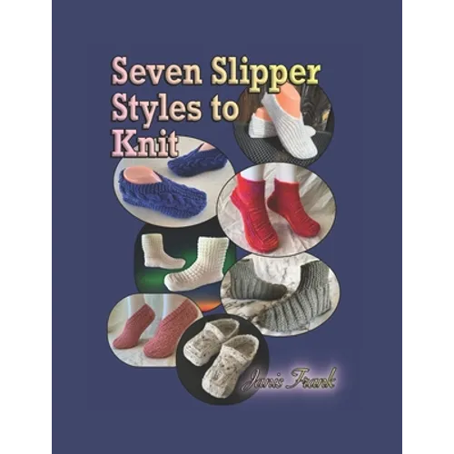 Seven Slipper Styles to Knit: A Knitting Pattern Collection