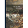 Whistler V. Ruskin: Art & Art Critics