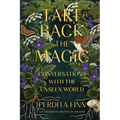 Take Back the Magic: Conversations with the Unseen World