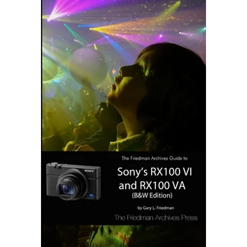 The Friedman Archives Guide to Sony's RX100 VI and RX100 VA (B&W Edition)
