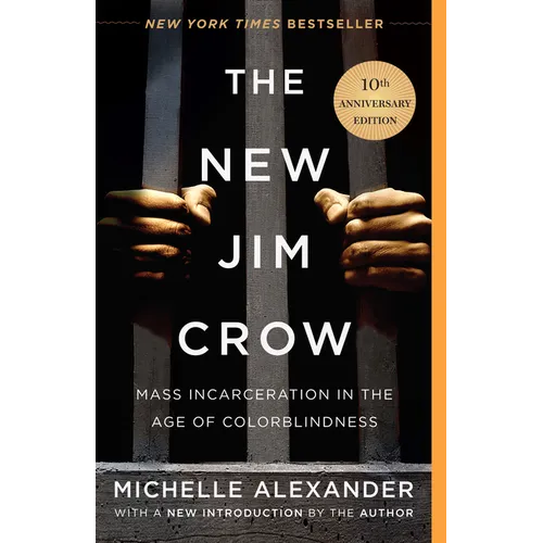 The New Jim Crow: Mass Incarceration in the Age of Colorblindness