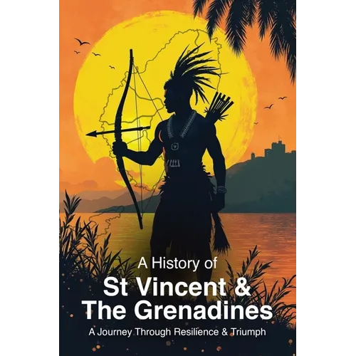 A History of St. Vincent and the Grenadines: A Journey Through Resilience and Triumph