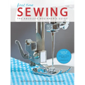 First Time Sewing: The Absolute Beginner's Guide: Learn by Doing - Step-By-Step Basics and Easy Projects