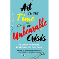 Art in the Time of Unbearable Crisis: Women Writers Respond to the Call