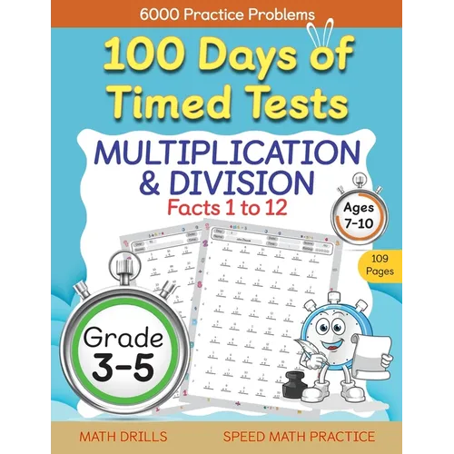 100 Days of Timed Tests, Multiplication, and Division Facts 1 to 12, Grade 3-5, Math Drills, Daily Practice Workbook