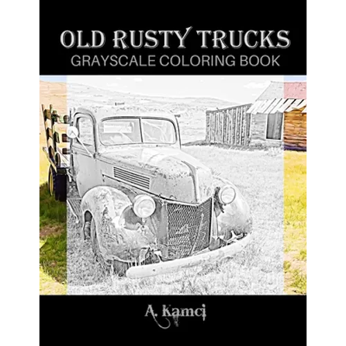 Old Rusty Trucks Grayscale Coloring Book