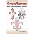 Cross Tattoos: Over 400 Cross Tattoo Designs, Pictures and Ideas of Celtic, Tribal, Christian, Irish and Gothic Crosses.