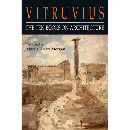 Vitruvius: The Ten Books on Architecture