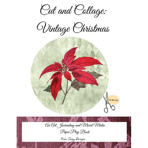 Cut and Collage Vintage Christmas: An Art Journaling and Mixed Media Paper Play Book