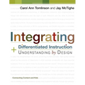 Integrating Differentiated Instruction and Understanding by Design: Connecting Content and Kids