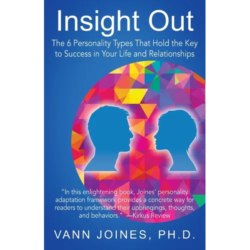 Insight Out: The 6 Personality Types That Hold the Key to Success in Your Life and Relationships