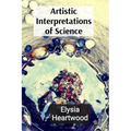 Artistic Interpretations of Science: Exploring Microscopic Life and Quantum Wonders Through an Artistic Lens