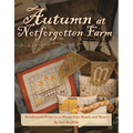 Autumn at Notforgotten Farm: Needlework Projects to Warm Your Hands and Heart