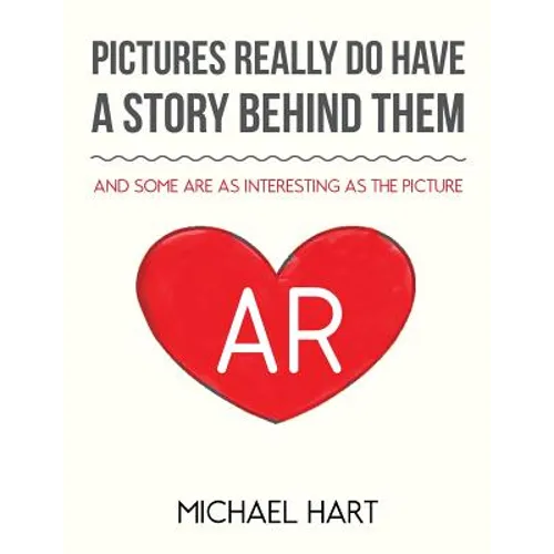 Pictures Really Do Have A Story Behind Them: And Some Are as Interesting as the Picture