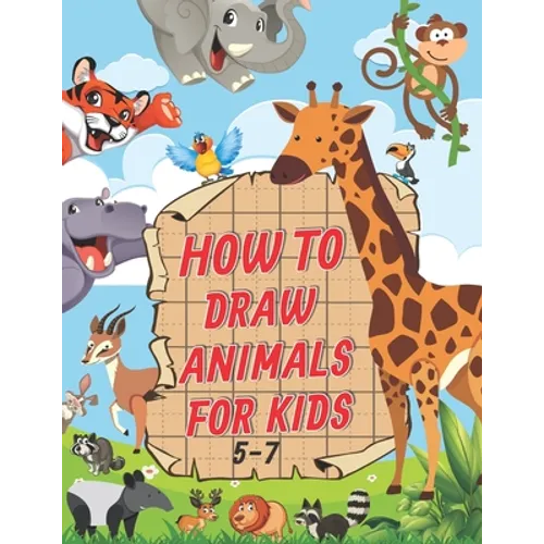 How To Draw Animals For Kids 5-7: A Fun and Easy Step by Step Drawing & Activity Book for Kids to Learn to Draw Age 4-6 5-7