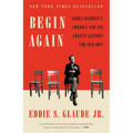 Begin Again: James Baldwin's America and Its Urgent Lessons for Our Own