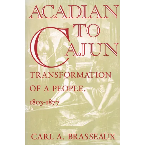 Acadian to Cajun: Transformation of a People, 1803-1877