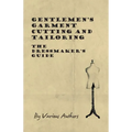 Gentlemen's Garment Cutting and Tailoring - The Dressmaker's Guide