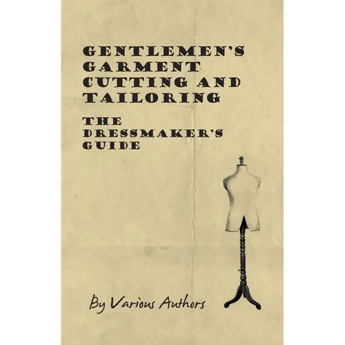 Gentlemen's Garment Cutting and Tailoring - The Dressmaker's Guide