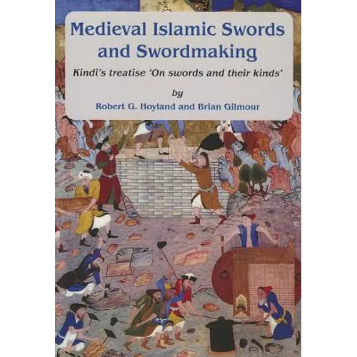 Medieval Islamic Swords and Swordmaking: Kindi's Treatise "On Swords and Their Kinds"