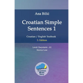 Croatian Simple Sentences 1: Croatian/English Textbook for Learning Croatian, Level Easystarts A1 = Novice Low, 3. Edition
