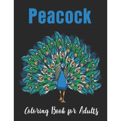 Peacock Coloring Book for Adults: Relaxation with unique illustration Peacock Coloring Book for Adults
