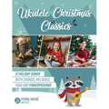 Ukulele Christmas Classics: 12 Holiday Songs with Chords, Melodies, Tabs and Fingerpicking!