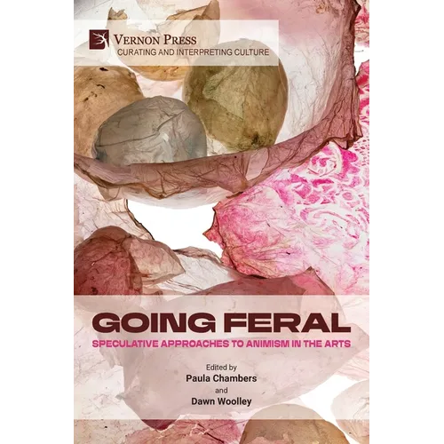 Going Feral: Speculative Approaches to Animism in the Arts