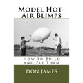 Model Hot-Air Blimps: How to Build and Fly Them