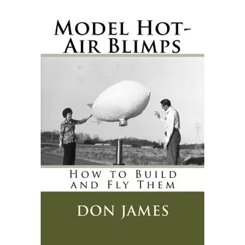 Model Hot-Air Blimps: How to Build and Fly Them