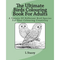 The Ultimate Birds Colouring Book For Adults: A Variety Of Different Bird Species For Your Colouring Creativity