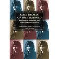 Zabel Yessayan on the Threshold: Key Texts on Armenians and Turks as Ottoman Subjects