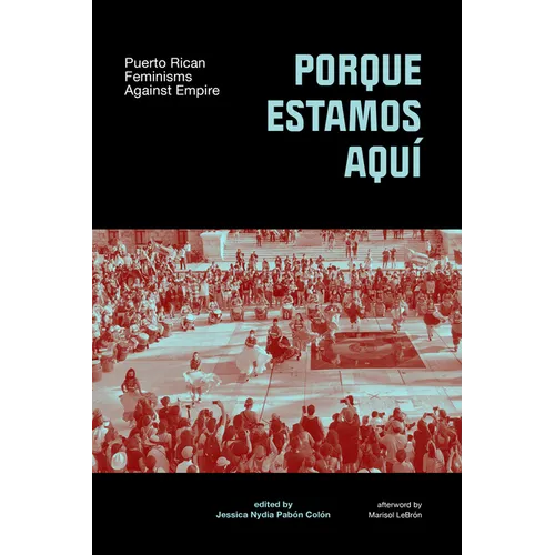 Porque Estamos Aquí: Puerto Rican Feminisms Against Empire