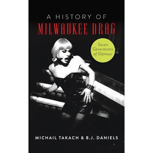 History of Milwaukee Drag: Seven Generations of Glamour